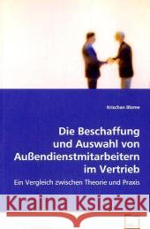 Die Beschaffung und Auswahl von Außendienstmitarbeitern im Vertrieb : Ein Vergleich zwischen Theorie und Praxis Blome, Krischan 9783639063820 VDM Verlag Dr. Müller - książka