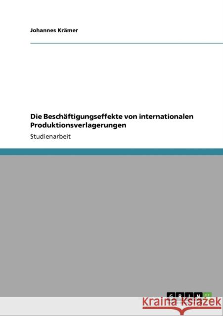 Die Beschäftigungseffekte von internationalen Produktionsverlagerungen Krämer, Johannes 9783640396269 Grin Verlag - książka