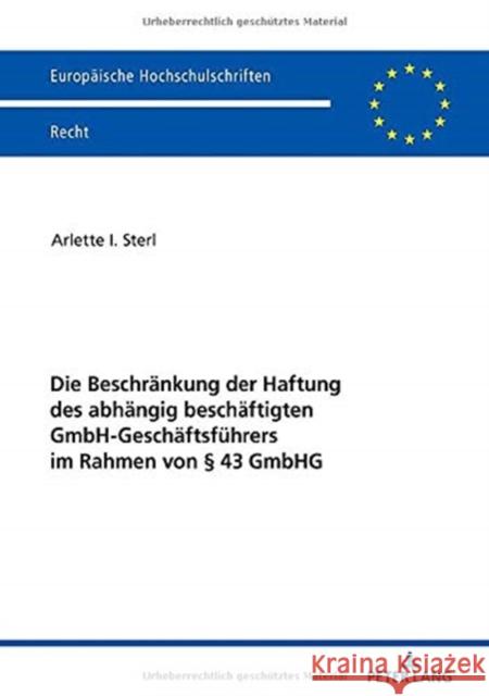 Die Beschraenkung Der Haftung Des Abhaengig Beschaeftigten Gmbh-Geschaeftsfuehrers Im Rahmen Von § 43 Gmbhg Sterl, Arlette I. 9783631813249 Peter Lang Gmbh, Internationaler Verlag Der W - książka