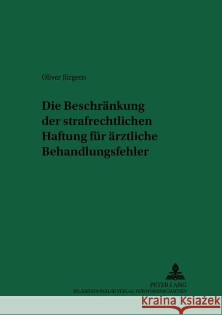 Die Beschraenkung Der Strafrechtlichen Haftung Fuer Aerztliche Behandlungsfehler Schreiber, Hans-Ludwig 9783631530597 Peter Lang Gmbh, Internationaler Verlag Der W - książka