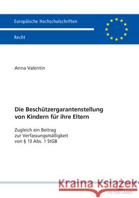 Die Beschützergarantenstellung von Kindern für ihre Eltern Valentin, Anna 9783631938843 Peter Lang - książka
