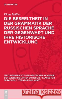 Die Beseeltheit in der Grammatik der russischen Sprache der Gegenwart und ihre historische Entwicklung Klaus Müller 9783112746141 De Gruyter (JL) - książka
