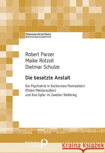 Die besetzte Anstalt : Die Psychiatrie in Kocborowo/Konradstein (Polen/Westpreußen) und ihre Opfer im Zweiten Weltkrieg Parzer, Robert; Rotzoll, Maike; Schulze, Dietmar 9783966050425 Psychiatrie-Verlag - książka