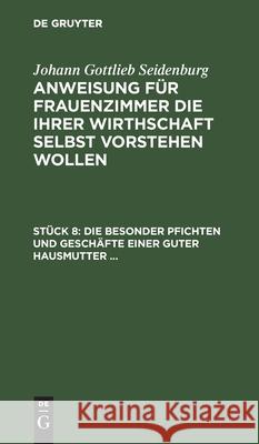 Die Besonder Pfichten Und Geschäfte Einer Guter Hausmutter ... Seidenburg, Johann Gottlieb 9783112460498 de Gruyter - książka