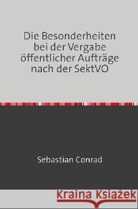 Die Besonderheiten bei der Vergabe öffentlicher Aufträge nach der SektVO Conrad, Sebastian 9783745002355 epubli - książka