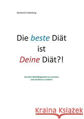 Die beste Diät ist Deine Diät: Um Dein Wohlfühlgewicht zu erreichen und auf Dauer zu halten Frederking, Reinhard 9783743101944 Books on Demand - książka