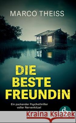 Die beste Freundin: Ein packender Psychothriller voller Nervenkitzel Marco Theiss 9783989984547 DP Verlag - książka