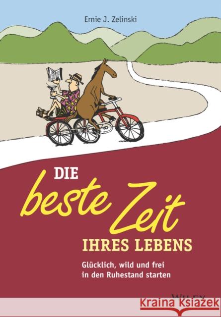 Die beste Zeit Ihres Lebens : Glücklich, wild und frei in den Ruhestand starten Ernie J. Zelinski, Andreas Schieberle 9783527509782  - książka