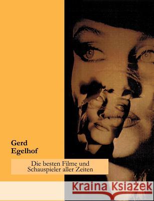 Die besten Filme und Schauspieler aller Zeiten: Ein subjektiver Querschnitt durch die Welt des Films Egelhof, Gerd 9783831138906 Books on Demand - książka