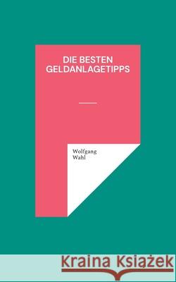 Die besten Geldanlagetipps Wolfgang Wahl 9783695134991 Bod - Books on Demand - książka