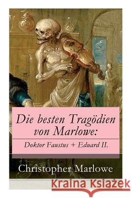 Die besten Trag�dien von Marlowe: Doktor Faustus + Eduard II. Christopher Marlowe, Wilhelm Muller 9788026858980 e-artnow - książka