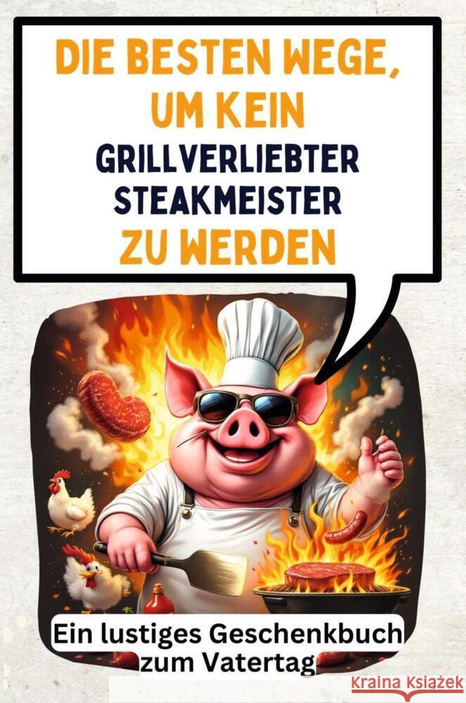 Die besten Wege, um kein grillverliebter Steakmeister zu werden Bauer, Luisa 9783759140760 FlipFlop - książka