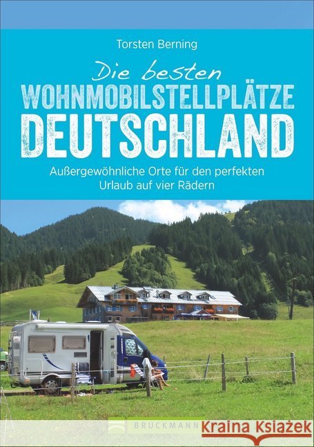 Die besten Wohnmobilstellplätze Deutschland : Außergewöhnliche Orte für den perfekten Urlaub auf vier Rädern Berning, Torsten 9783734308956 Bruckmann - książka
