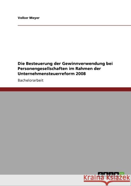 Die Besteuerung der Gewinnverwendung bei Personengesellschaften im Rahmen der Unternehmensteuerreform 2008 Volker Meyer 9783640189205 Grin Verlag - książka