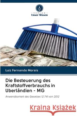 Die Besteuerung des Kraftstoffverbrauchs in Uberlândien - MG Fernando Morais, Luiz 9786202614962 Verlag Unser Wissen - książka