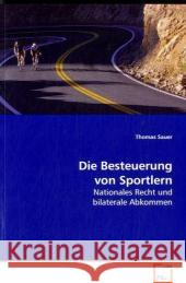 Die Besteuerung von Sportlern : Nationales Recht und bilaterale Abkommen Sauer, Thomas 9783639095142 VDM Verlag Dr. Müller - książka