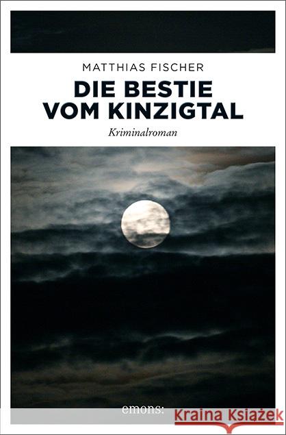 Die Bestie vom Kinzigtal : Kriminalroman Fischer, Matthias 9783740803049 Emons - książka