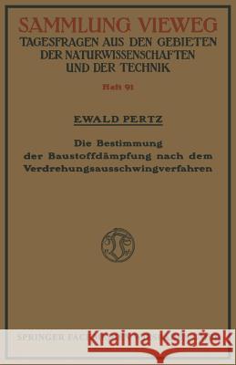 Die Bestimmung Der Baustoffdämpfung Nach Dem Verdrehungsausschwingverfahren Pertz, Ewald 9783663060727 Vieweg+teubner Verlag - książka