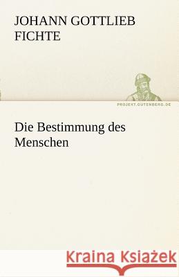 Die Bestimmung des Menschen Fichte, Johann Gottlieb 9783842469716 TREDITION CLASSICS - książka