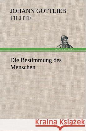 Die Bestimmung des Menschen Fichte, Johann Gottlieb 9783847248361 TREDITION CLASSICS - książka