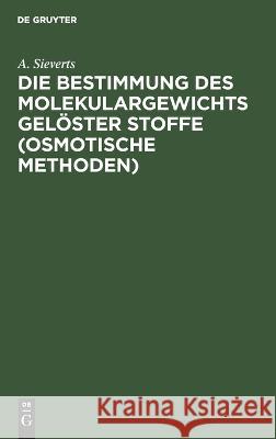 Die Bestimmung Des Molekulargewichts Gelöster Stoffe (Osmotische Methoden) A Sieverts 9783112674178 De Gruyter - książka