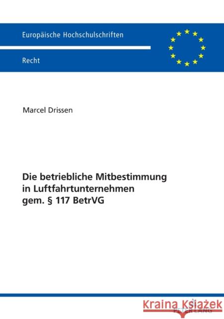 Die betriebliche Mitbestimmung in Luftfahrtunternehmen gem. § 117 BetrVG Drissen, Marcel 9783631864333 Peter Lang Gmbh, Internationaler Verlag Der W - książka