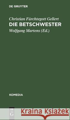 Die Betschwester: Lustspiel in Drei Aufzügen Christian Fürchtegott Gellert Martens, Wolfgang Martens 9783111001609 Walter de Gruyter - książka