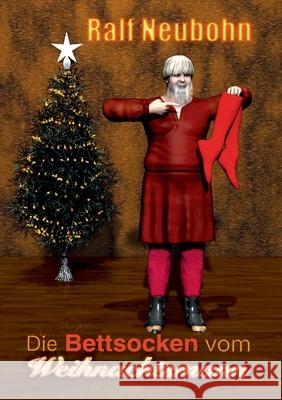 Die Bettsocken vom Weihnachtsmann: Nikolaus und Weihnachten grüßen Ralf Neubohn 9783751907118 Books on Demand - książka