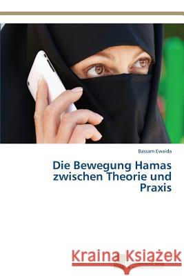 Die Bewegung Hamas zwischen Theorie und Praxis Ewaida, Bassam 9783838136189 Sudwestdeutscher Verlag Fur Hochschulschrifte - książka