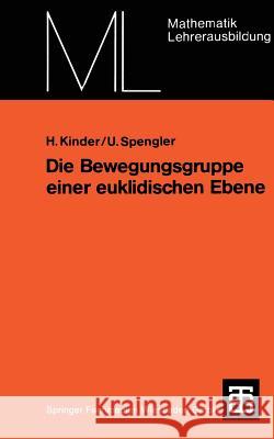 Die Bewegungsgruppe Einer Euklidischen Ebene: Ein Axiomatischer Aufbau Ohne Anordnungsbegriff Kinder, Henner 9783519027102 Vieweg+teubner Verlag - książka