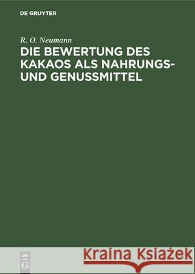 Die Bewertung Des Kakaos ALS Nahrungs- Und Genußmittel: Experimentelle Versuche Am Menschen R O Neumann 9783486734713 Walter de Gruyter - książka