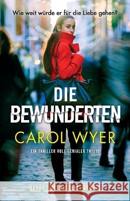 Die Bewunderten: Ein Thriller voll genialer Twists Carol Wyer Laura Weber  9781837901494 Bookouture - książka