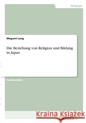 Die Beziehung von Religion und Bildung in Japan Megumi Lang 9783346289872 Grin Verlag - książka