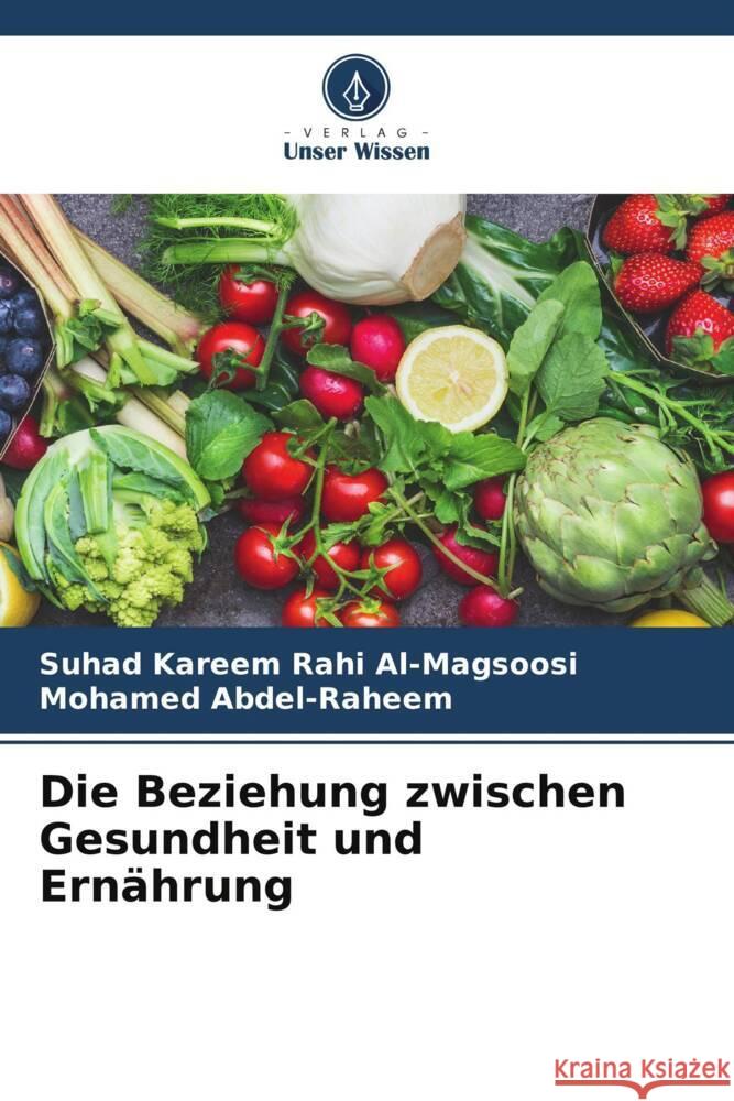 Die Beziehung zwischen Gesundheit und Ernährung Al-Magsoosi, Suhad Kareem Rahi, Abdel-Raheem, Mohamed 9786206387725 Verlag Unser Wissen - książka