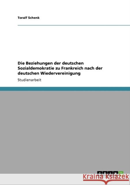 Die Beziehungen der deutschen Sozialdemokratie zu Frankreich nach der deutschen Wiedervereinigung Toralf Schenk 9783640684496 Grin Verlag - książka