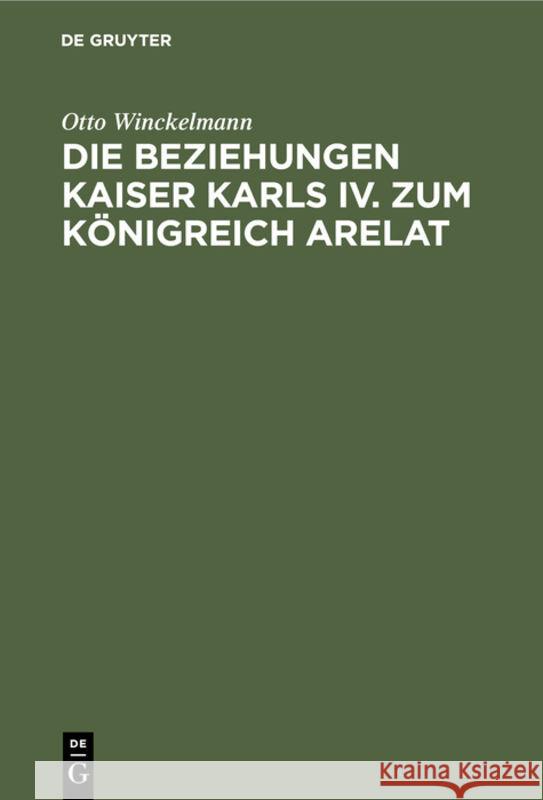 Die Beziehungen Kaiser Karls IV. zum Königreich Arelat Otto Winckelmann 9783111269092 De Gruyter - książka