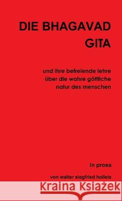 DIE BHAGAVAD GITA und ihre befreiende lehre über die wahre göttliche natur des menschen Walter Siegfried Holleis 9780244371357 Lulu.com - książka