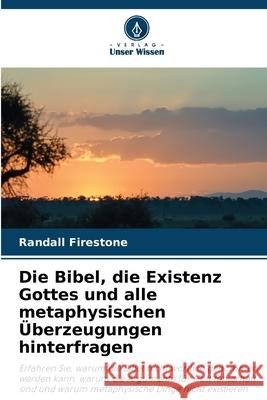 Die Bibel, die Existenz Gottes und alle metaphysischen Überzeugungen hinterfragen Firestone, Randall 9786209275623 Verlag Unser Wissen - książka