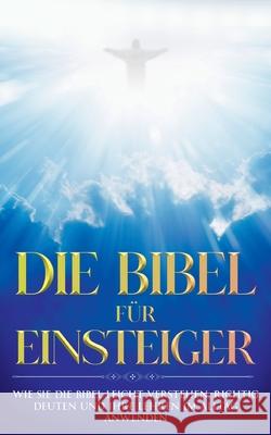 Die Bibel für Einsteiger: Wie Sie die Bibel leicht verstehen, richtig deuten und ihre Lehren im Alltag anwenden Frerichs, Tammo 9783754304747 Books on Demand - książka