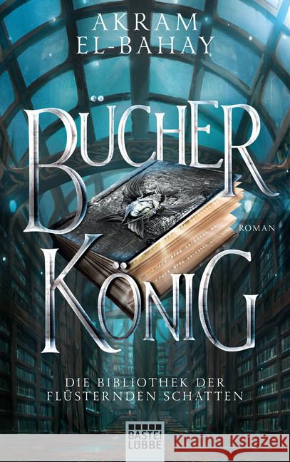 Die Bibliothek der flüsternden Schatten - Bücherkönig : Roman El-Bahay, Akram 9783404209095 Bastei Lübbe - książka