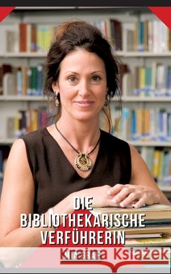 Die bibliothekarische Verf?hrerin: Geschichten mit explizitem Sex f?r Erwachsene - German Sexy Stories for Happy Couples Mia Graf 9783384262783 MIA Graf - książka