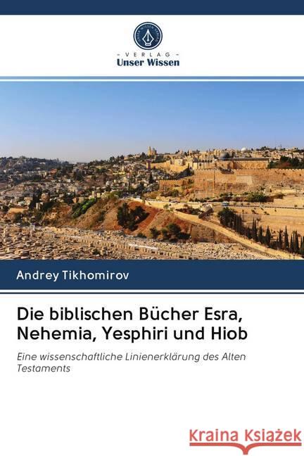 Die biblischen Bücher Esra, Nehemia, Yesphiri und Hiob Tikhomirov, Andrey 9786200991324 Sciencia Scripts - książka