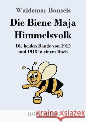 Die Biene Maja / Himmelsvolk: Die beiden B?nde von 1912 und 1915 in einem Buch Waldemar Bonsels 9783743746152 Hofenberg - książka