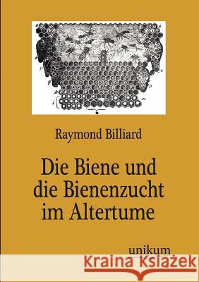 Die Biene und die Bienenzucht im Altertume Billiard, Raymond 9783845723662 UNIKUM - książka