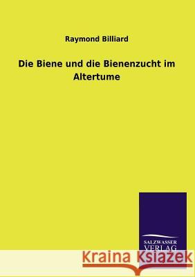 Die Biene und die Bienenzucht im Altertume Billiard, Raymond 9783846025321 Salzwasser-Verlag Gmbh - książka