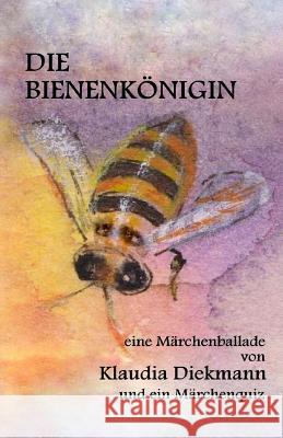 Die Bienenkoenigin: Eine Maerchenballade Klaudia Diekmann 9781505295764 Createspace - książka