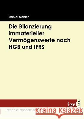 Die Bilanzierung immaterieller Vermögenswerte nach HGB und IFRS Mader, Daniel   9783868151596 Igel Verlag - książka