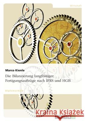 Die Bilanzierung langfristiger Fertigungsaufträge nach IFRS und HGB Marco Kienle 9783638721677 Grin Verlag - książka