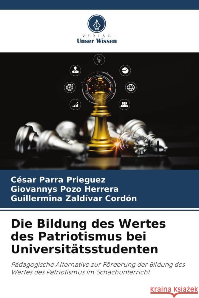 Die Bildung des Wertes des Patriotismus bei Universitätsstudenten Parra Prieguez, César, Pozo Herrera, Giovannys, Zaldívar Cordón, Guillermina 9786206466581 Verlag Unser Wissen - książka