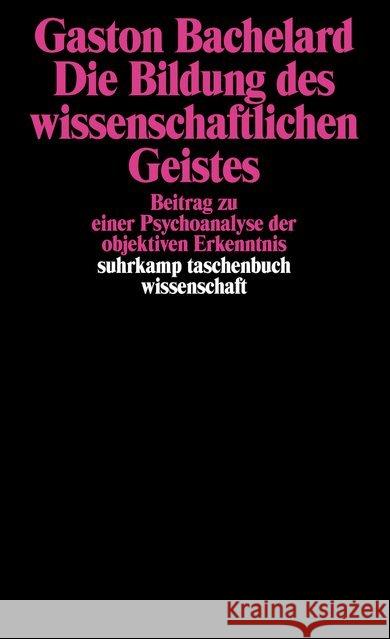 Die Bildung des wissenschaftlichen Geistes : Beitrag zu einer Psychoanalyse der objektiven Erkenntnis. Mit e. Einl. v. Wolf Lepenies Bachelard, Gaston   9783518282687 Suhrkamp - książka